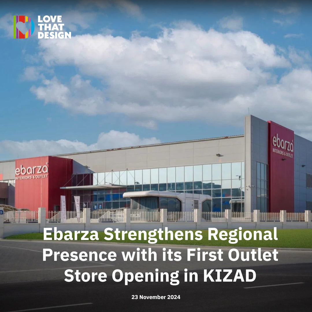 LOVE THAT DESIGN: Ebarza Strengthens Regional Presence with its First Outlet Store Opening in KIZAD